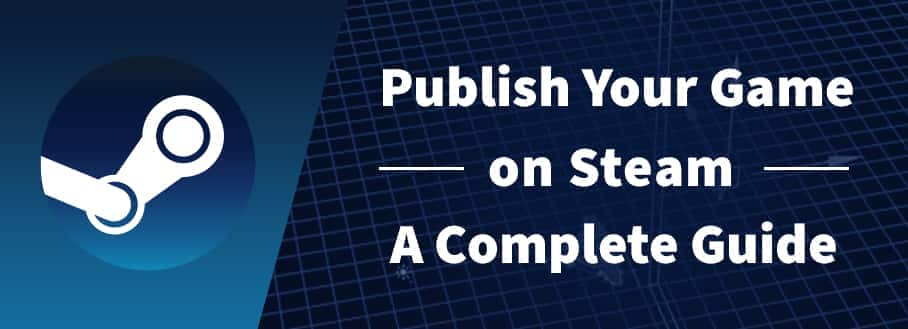 How to Publish Your Game on Steam: A Complete Guide