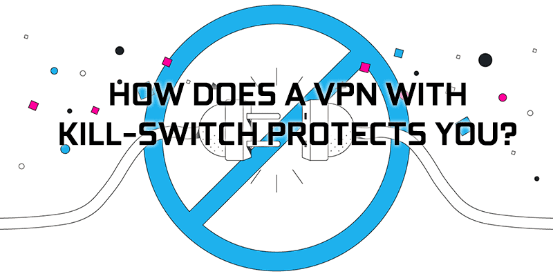 Best Free VPN With Kill Switch to Protect Safety 2024