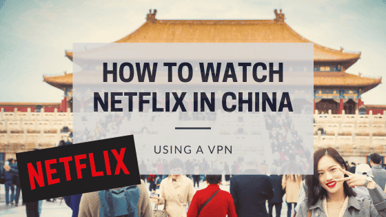 How to Watch Netflix in China Using VPN