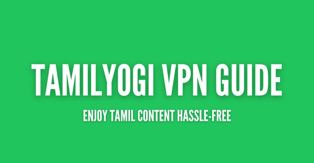 Panduan VPN Tamilyogi: Cara Membuka Blokir Tamilyogi