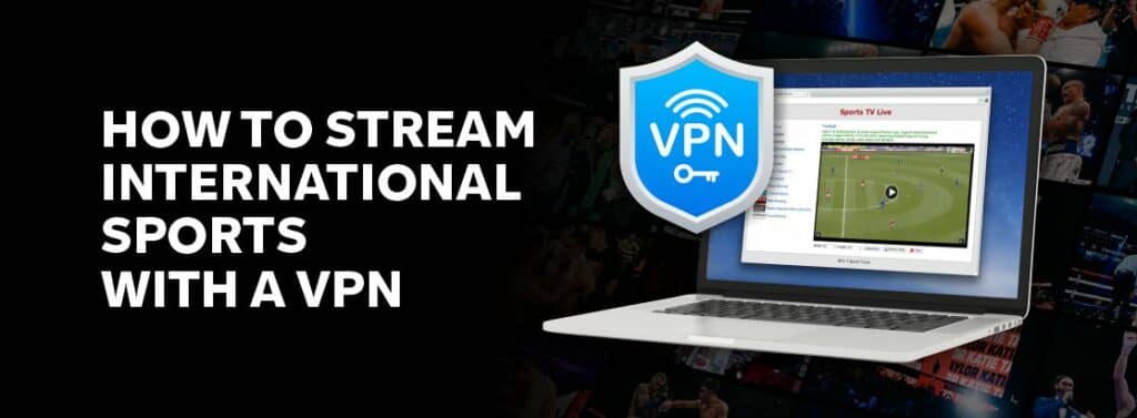 How to Stream International Sports with a VPN in 2024