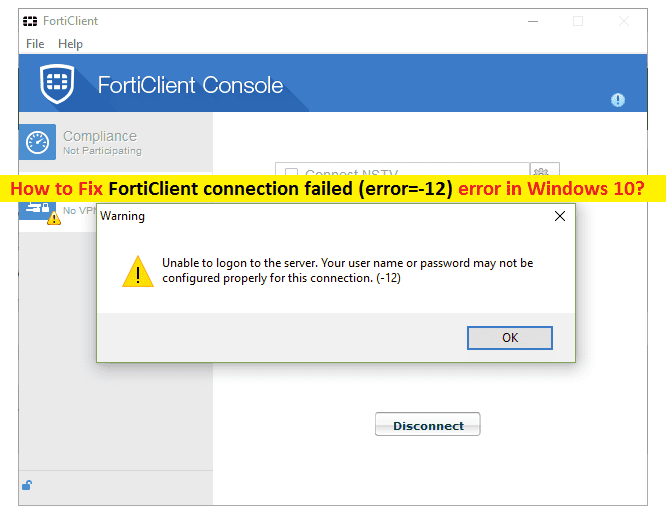 Cómo reparar la conexión de FortiClient falló (error = -12) en Windows 10