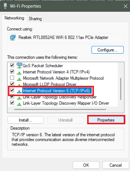 Click on either Internet Protocol Version 4 (TCPIPv4) or Internet Protocol Version 6 (TCPIPv6) and then on Properties.