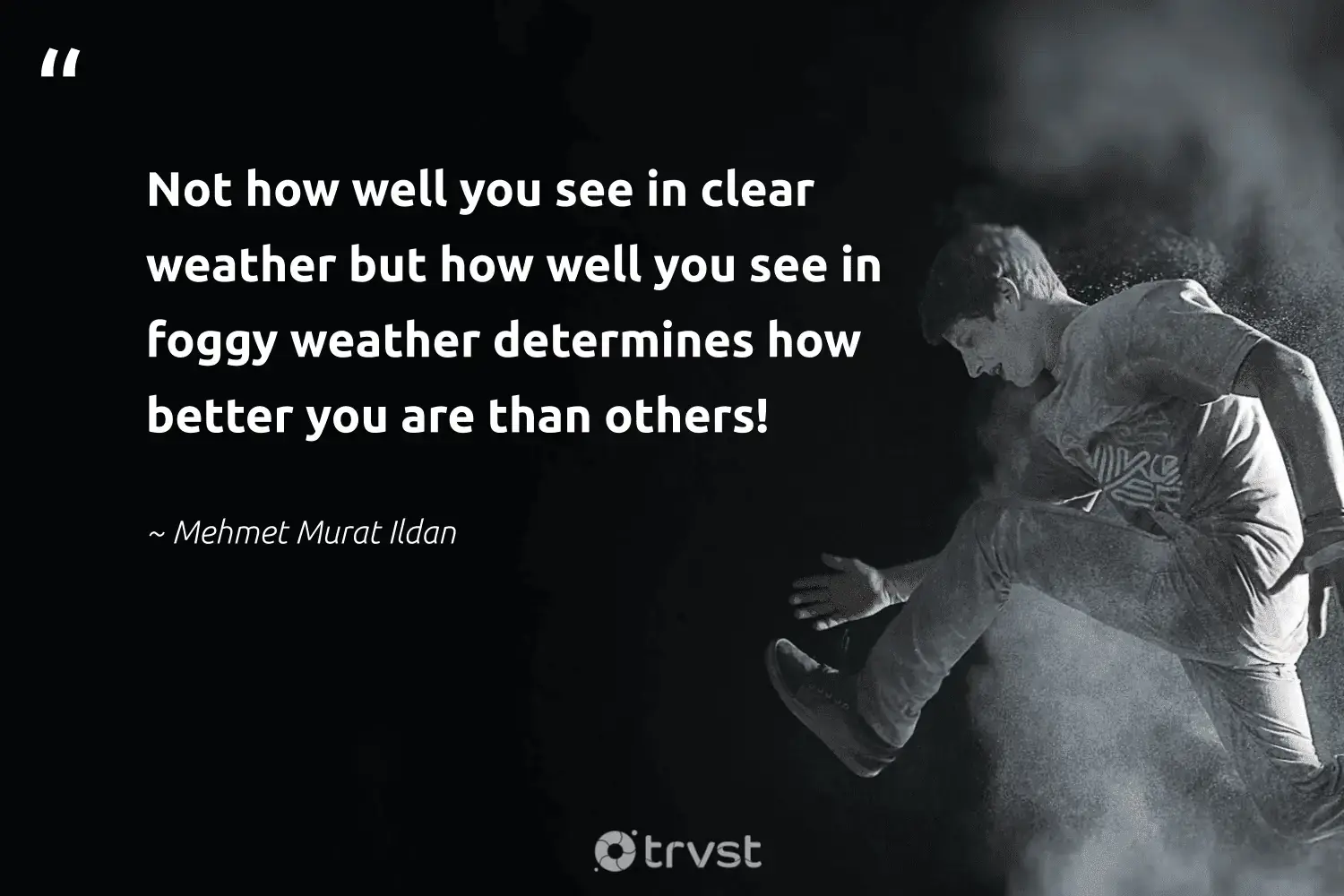 " Not how well you is see see in clear weather but how well you see in foggy weather determine how well you are than others ! " -Mehmet Murat Ildan #trvst #quotes #gogreen #natureseekers #fogs #mist #foggydays #fog #foggy 