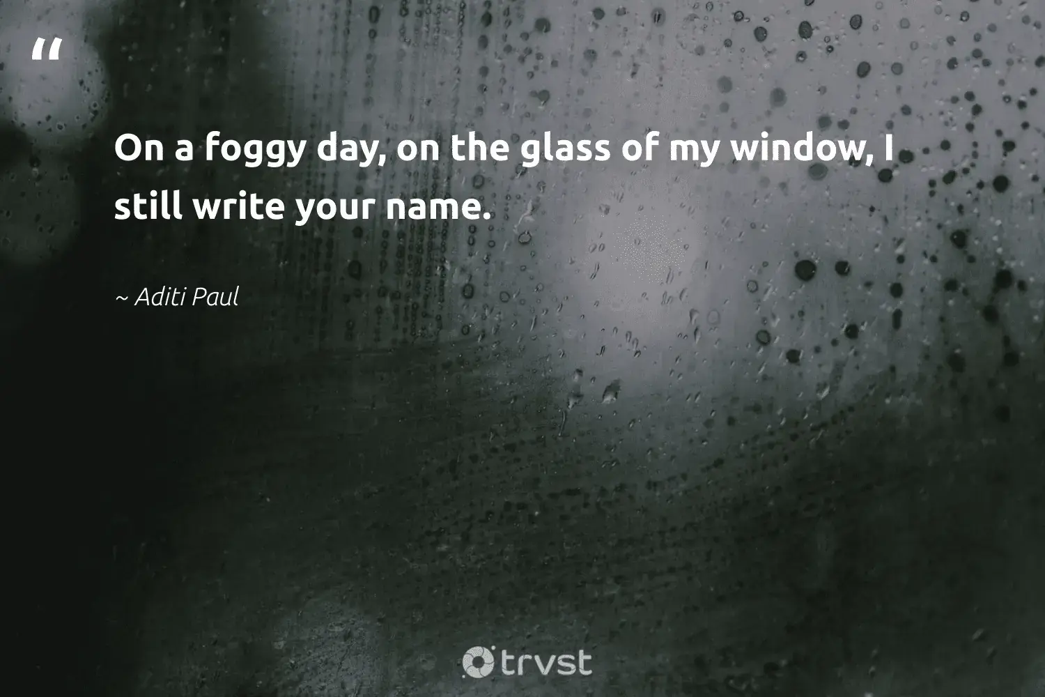 "On a foggy day, on the glass of my window, I still write your name." -Aditi Paul #trvst #quotes #mothernature #getoutside #fogs #foggydays #mist #foggy #fog 