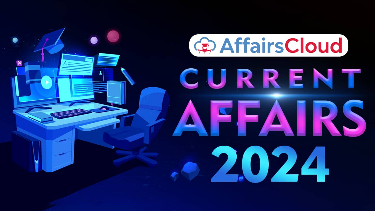 Current Affairs 2024 for Banking, SSC, Railways and Insurance Exams