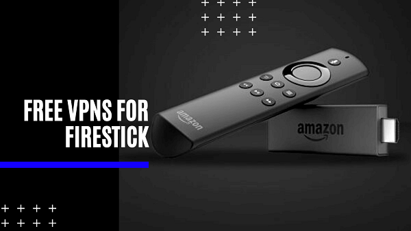 Best Free VPNs for FireStick (Safe & Fast